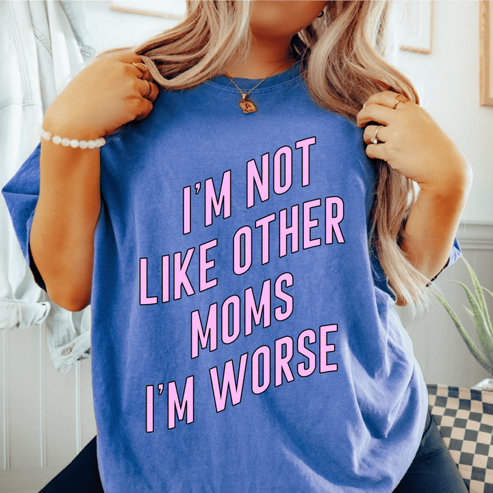I'm Not Like Other Moms Tee (PREORDER)