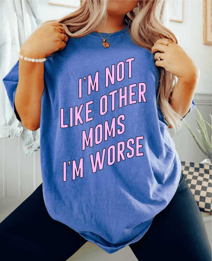 I'm Not Like Other Moms Tee