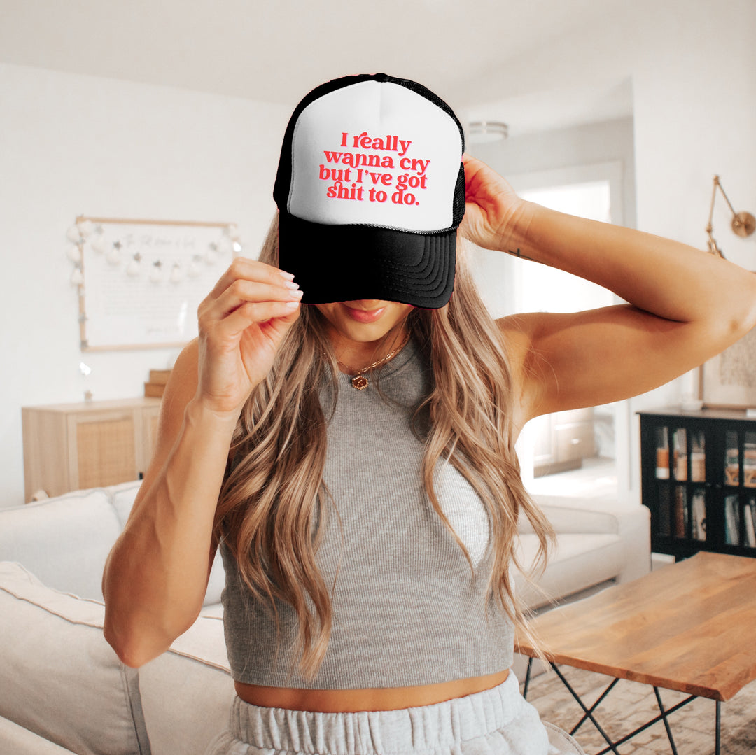 I Really Wanna Cry But I've Hot Shit To Do Trucker Hat