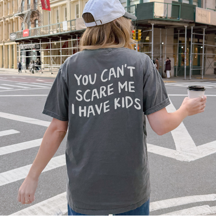You Can't Scare Me I Have Kids Tee