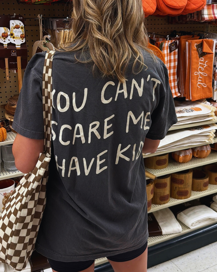 You Can't Scare Me I Have Kids Tee