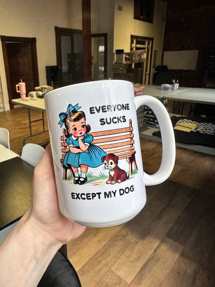 Everyone Sucks Except My Dog Mug