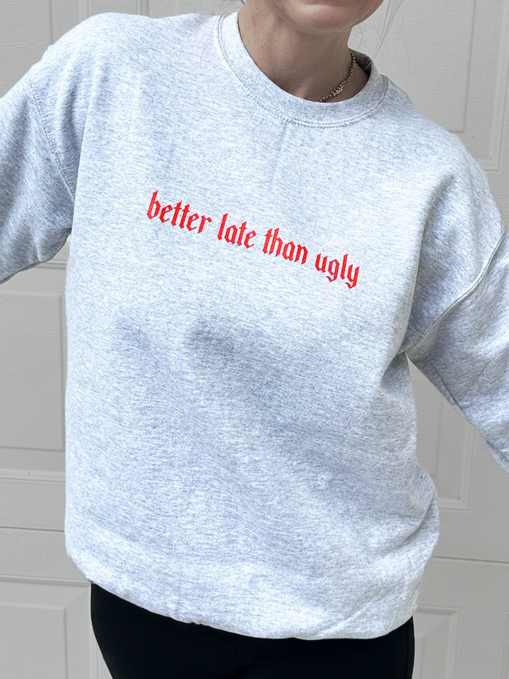 Better Late Than Ugly Light Gray Sweatshirt