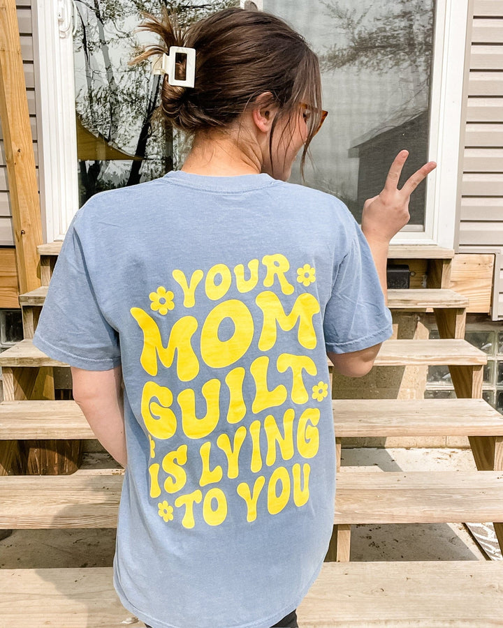 Your Mom Guilt Is Lying To You Tee