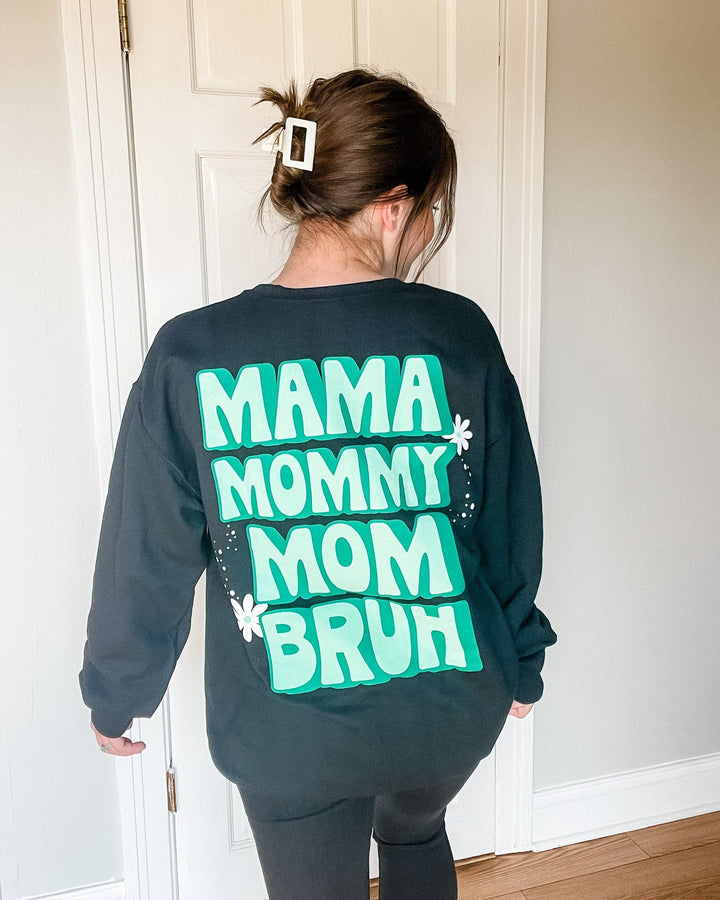 Mama, Mommy, Mom, BRUH Sweatshirt