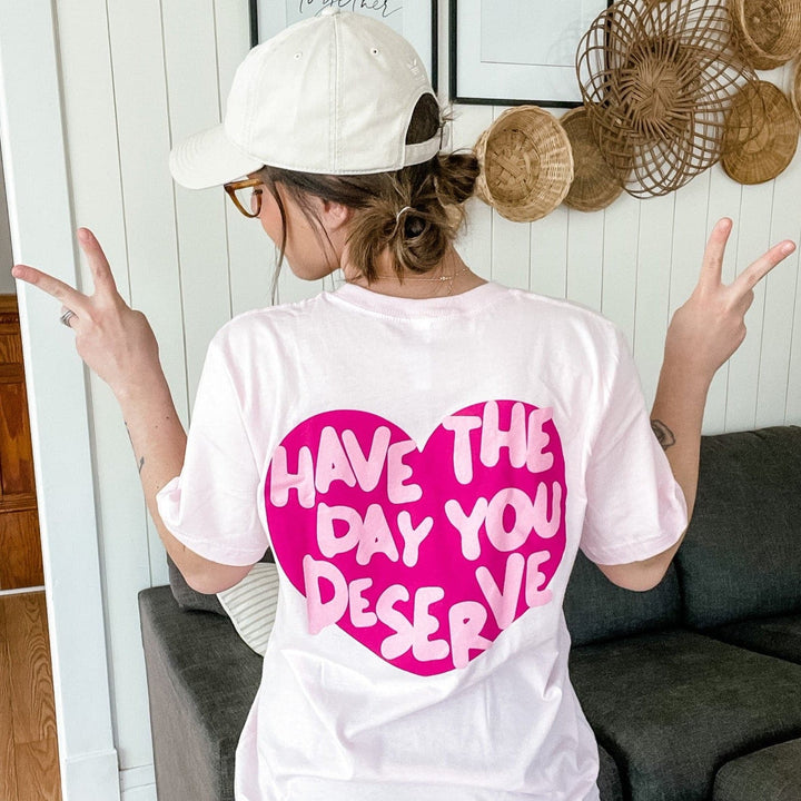 Have The Day You Deserve Tee - Pink