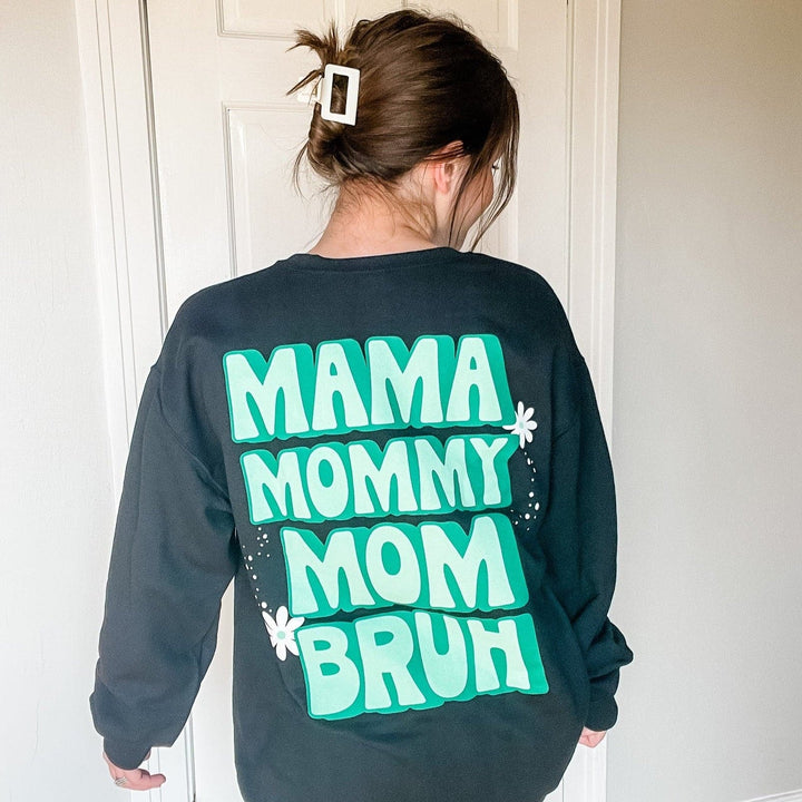 Mama, Mommy, Mom, BRUH Sweatshirt