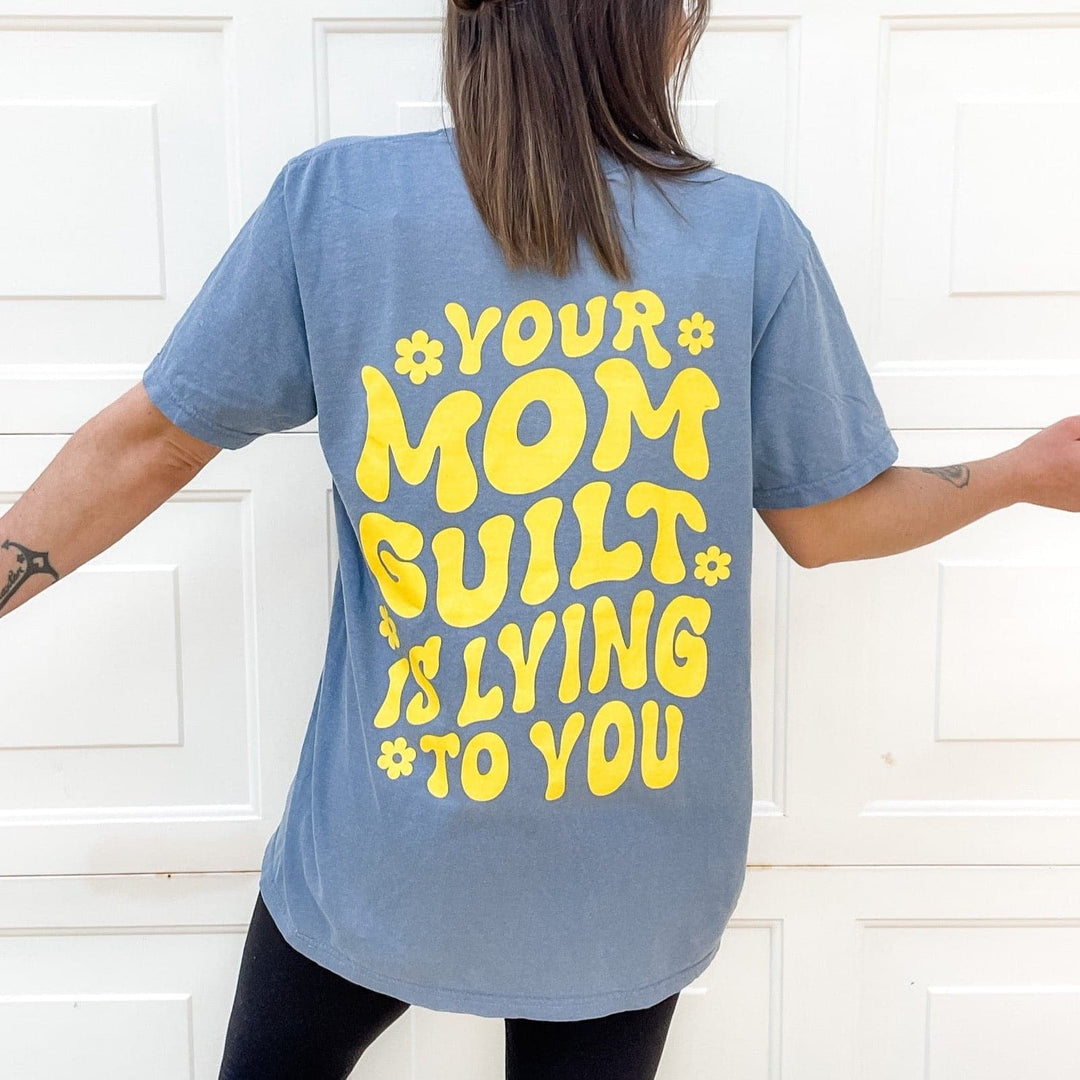 Your Mom Guilt Is Lying To You Tee