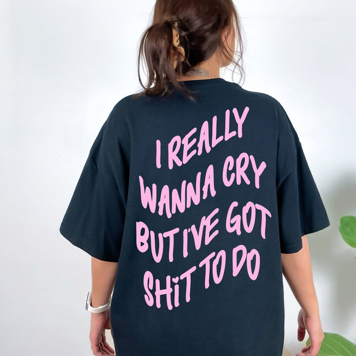 I Really Wanna Cry Tee Double Sided Print Tee - Black