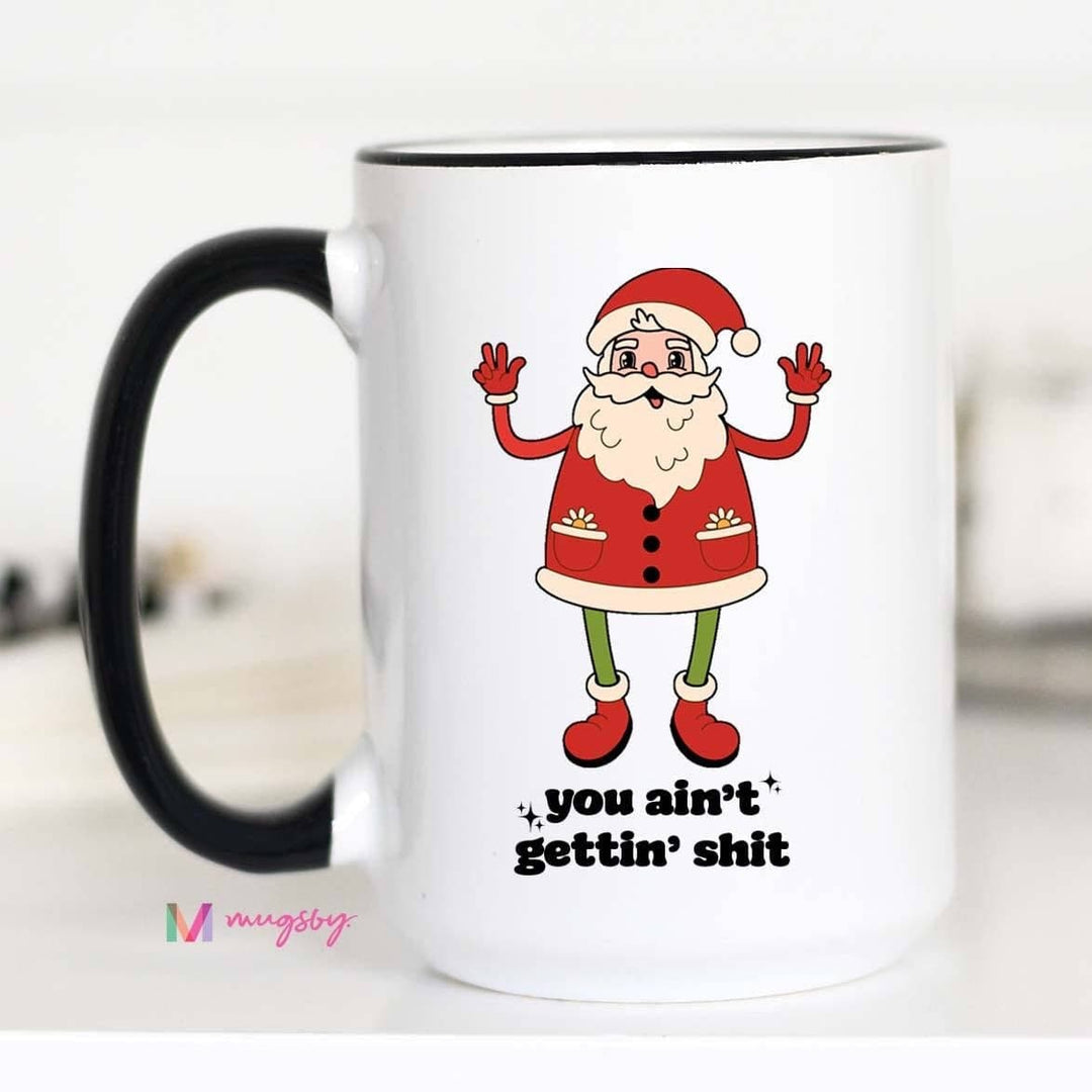 You Ain't Gettin' Sh!t Mug