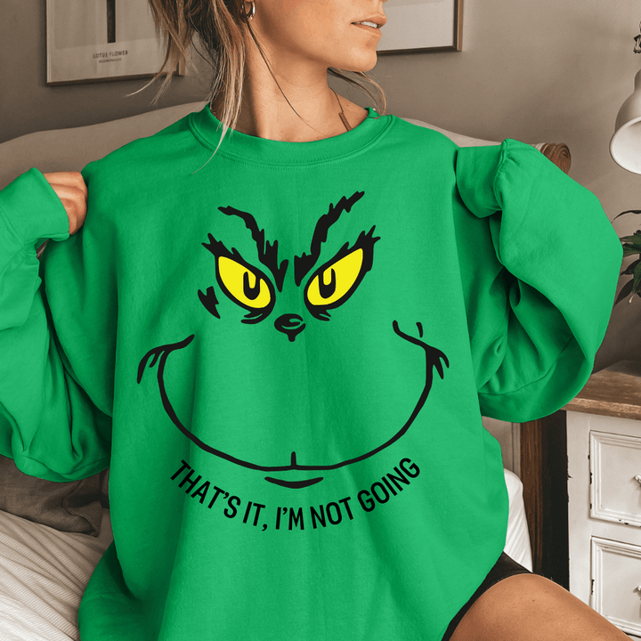 I'm Not Going Sweatshirt