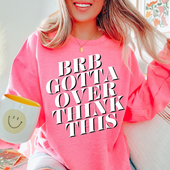 BRB Gotta Overthink This Sweatshirt - Neon Pink