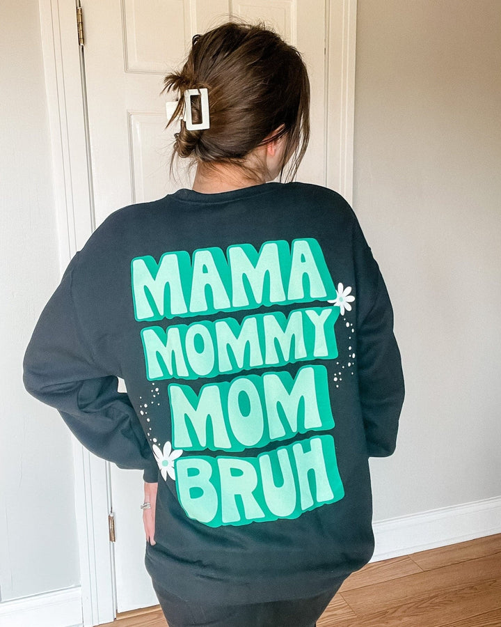 Mama, Mommy, Mom, BRUH Sweatshirt