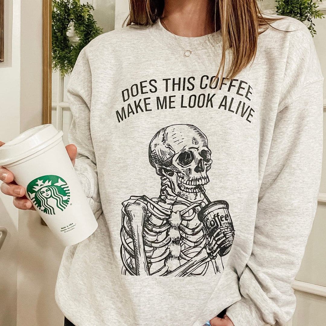 Does This Coffee Make Me Look Alive Sweatshirt (PREORDER) Large