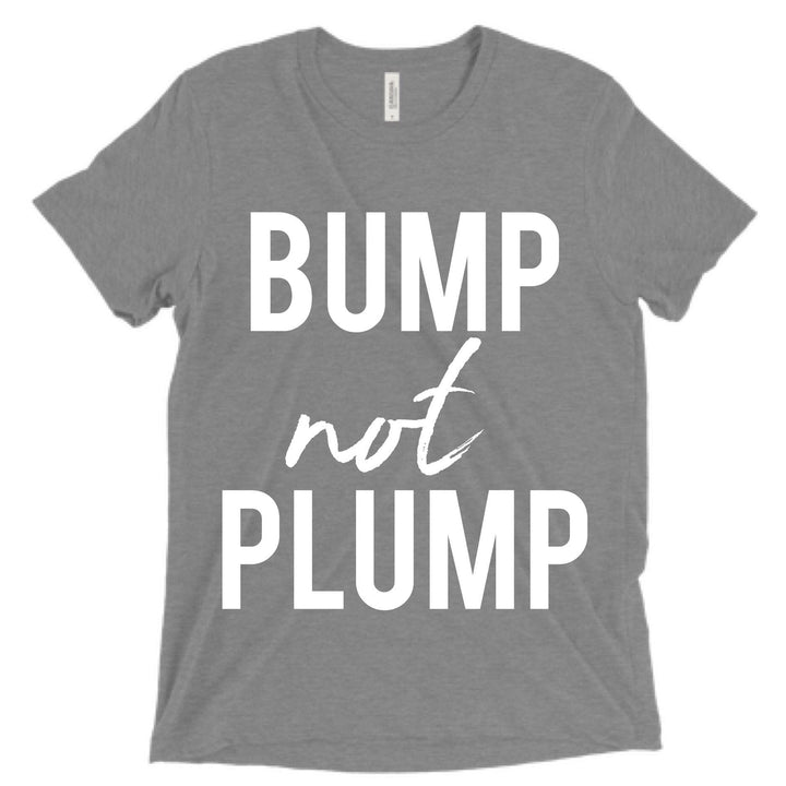BUMP not PLUMP Tee