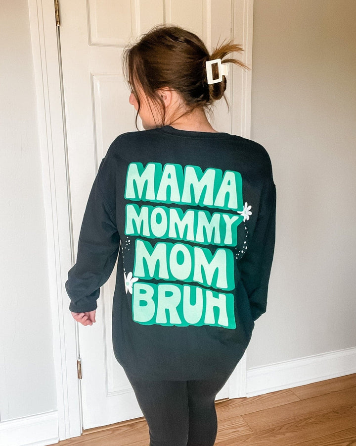 Mama, Mommy, Mom, BRUH Sweatshirt