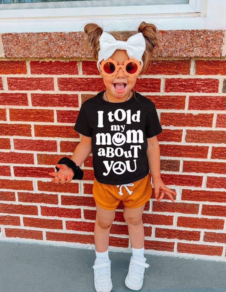 I Told My Mom About You Tee
