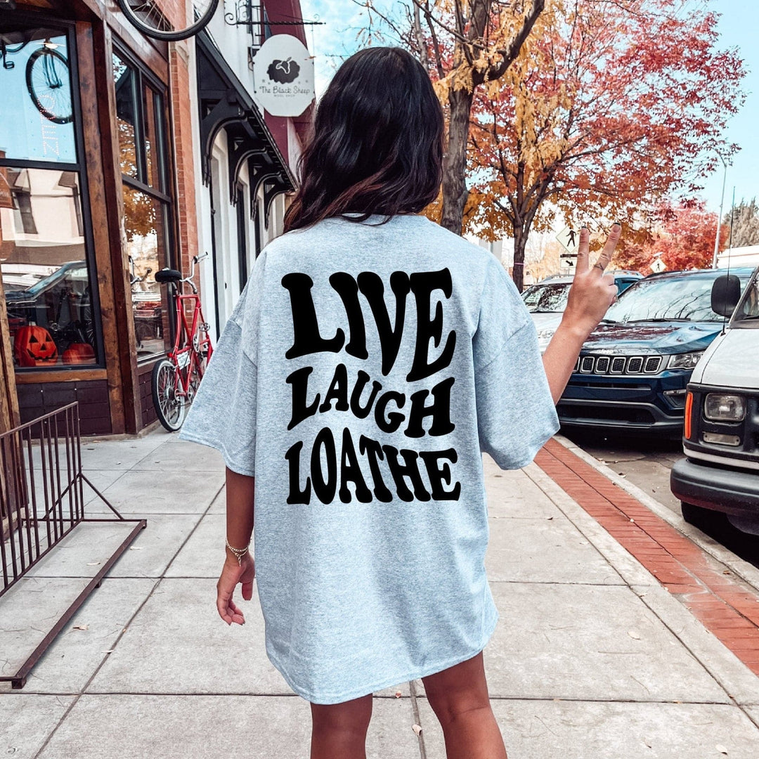 Live Laugh Loathe Tee