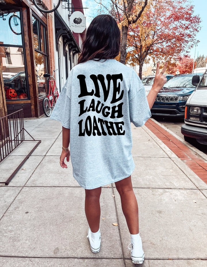 Live Laugh Loathe Tee