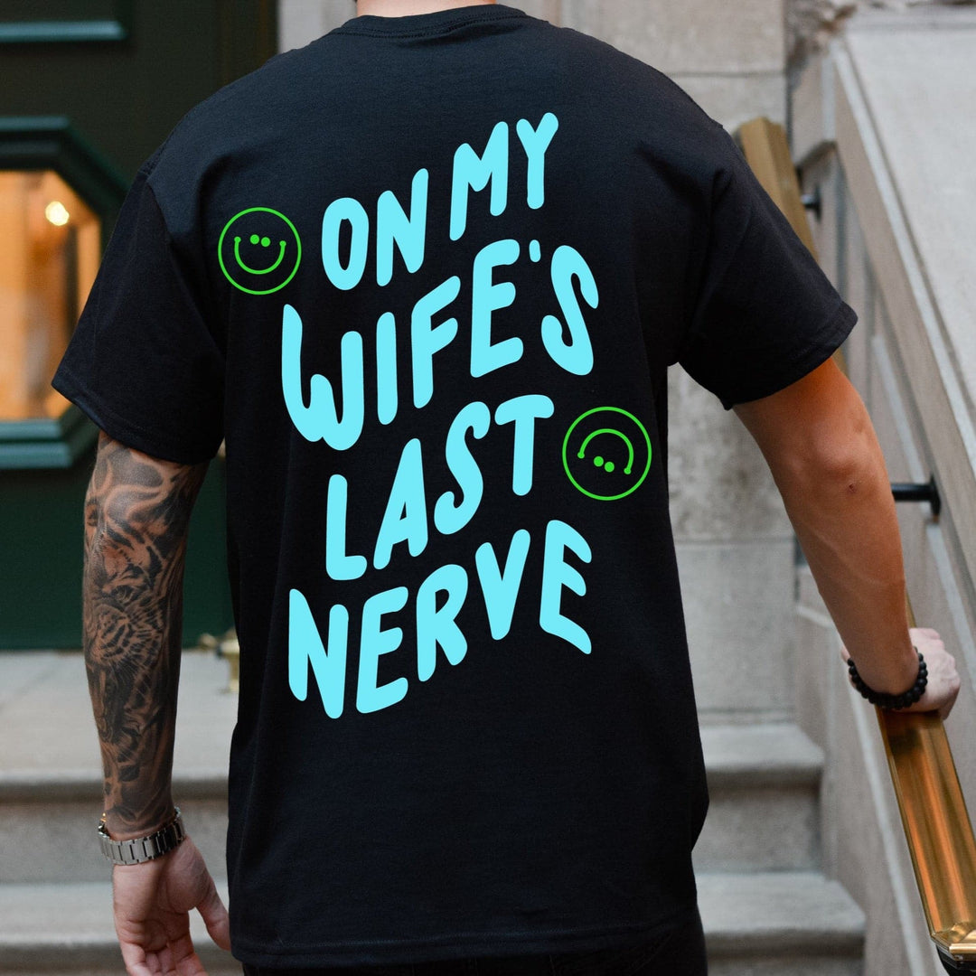 On My Wife's Last Nerve Tee