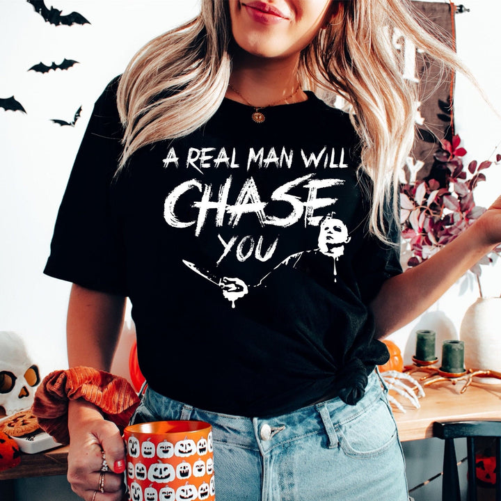 A Real Man Will Chase You Tee