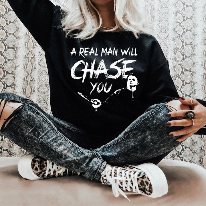 A Real Man Will Chase You Sweatshirt