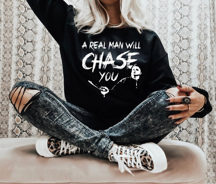 A Real Man Will Chase You Sweatshirt