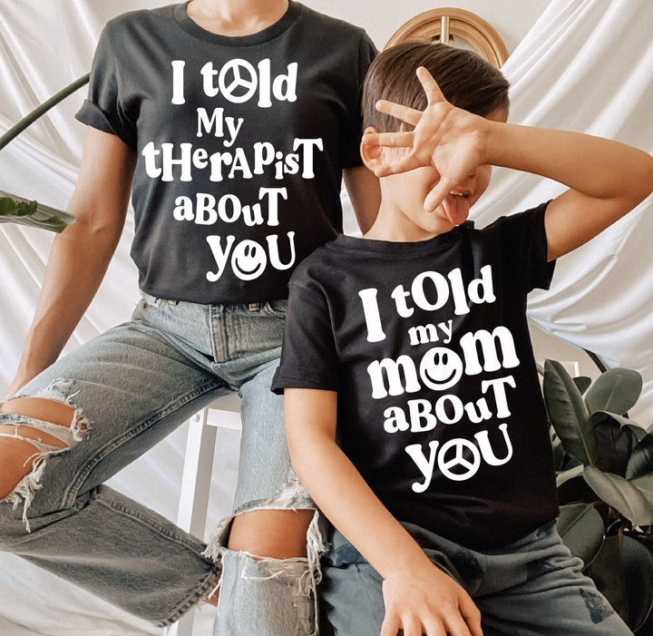 I Told My Mom About You Tee
